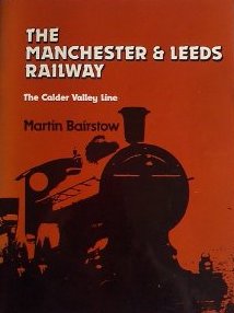 Cover of The Manchester & Leeds Railway The Calder Valley Line Martin Bairstow