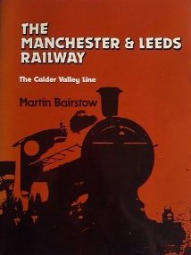 Cover of The Manchester & Leeds Railway The Calder Valley Line Martin Bairstow