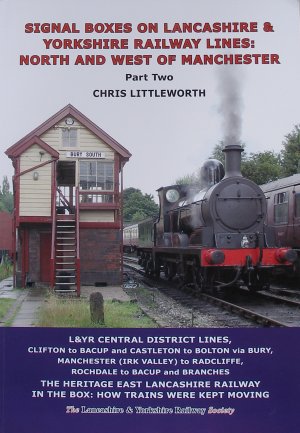 Cover of SIGNAL BOXES ON LANCASHIRE & YORKSHIRE RAILWAY LINES: North and West of Manchester Part Two: L&YR Central District Lines, Clifton to Bacup and Castleton to Bolton via Bury, Manchester (Irk Valley) to Radcliffe, Rochdale to Bacup and Branches; The Heritage East Lancashire Railway; In the Box: How trains were kept moving.
