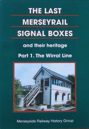 Cover of THE LAST MERSEYRAIL SIGNAL BOXES and their heritage:
Part 1. The Wirral Lines
